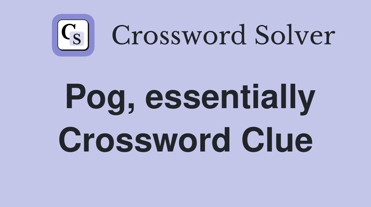 Pog, essentially Crossword Clue