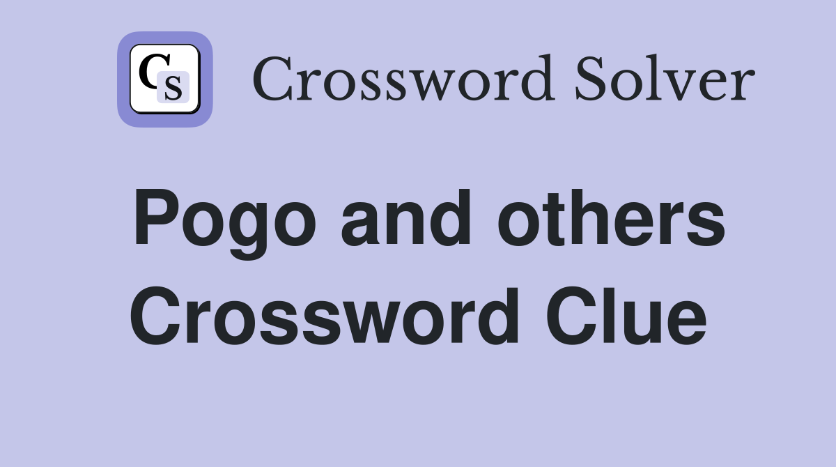 Pogo and others Crossword Clue