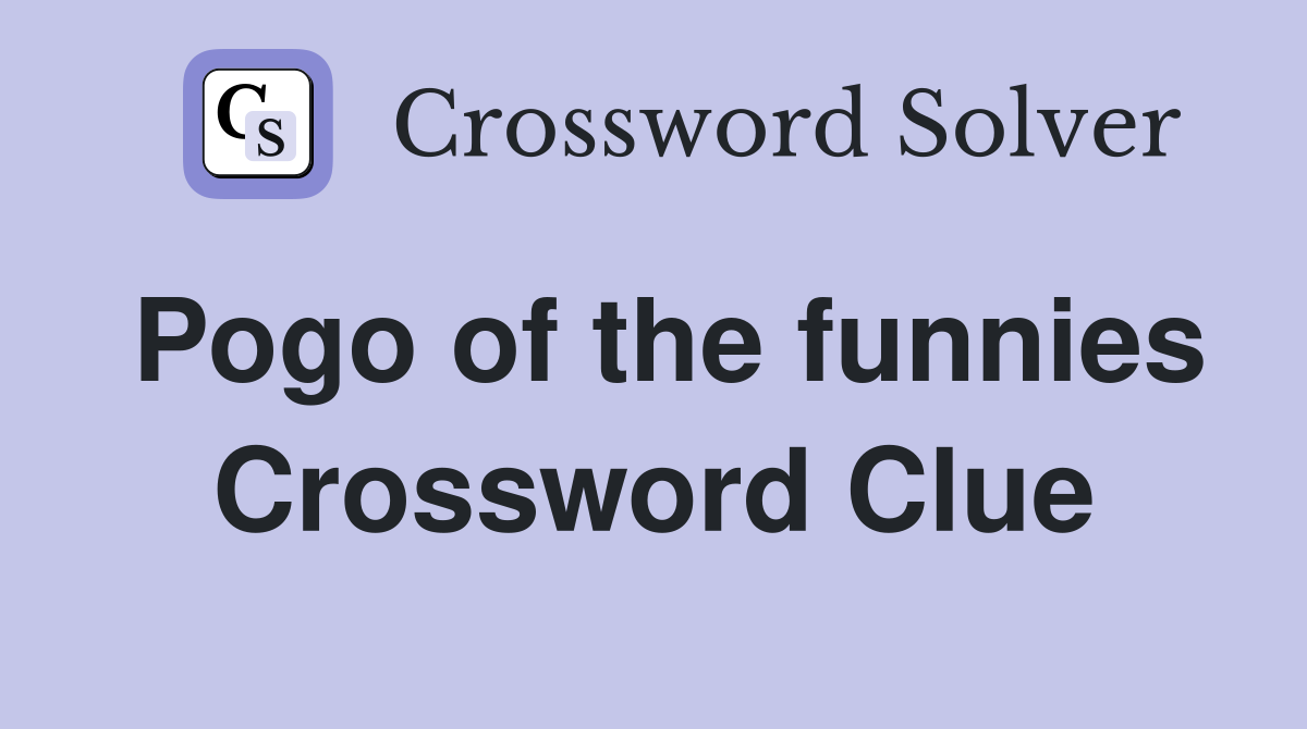 Pogo of the funnies Crossword Clue