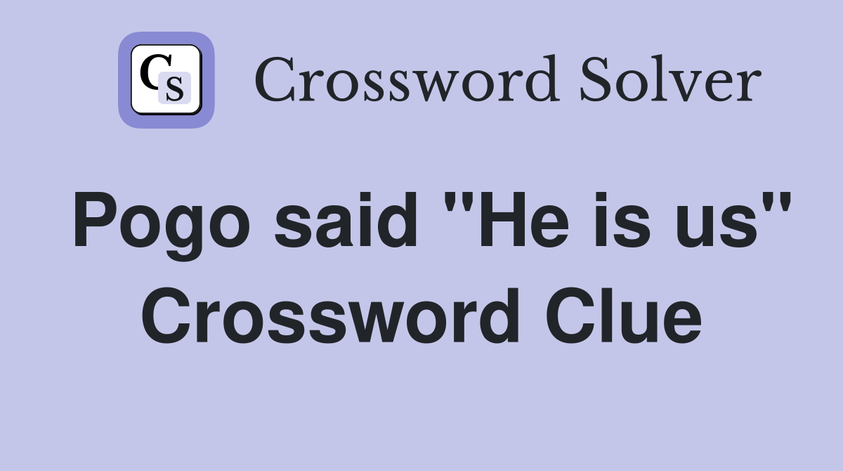 Pogo said "He is us" Crossword Clue