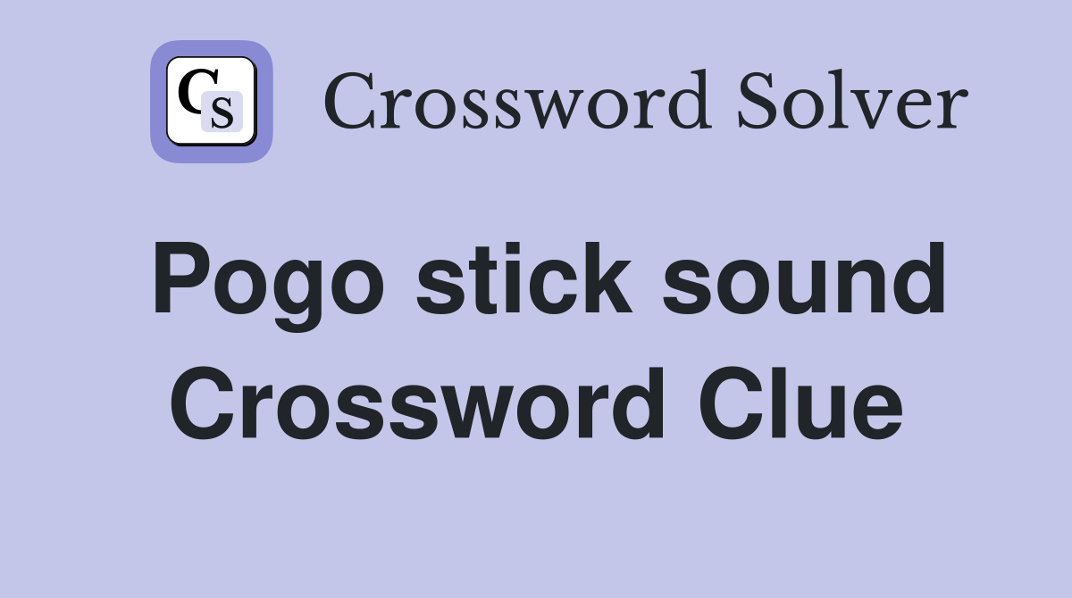 Pogo stick sound Crossword Clue