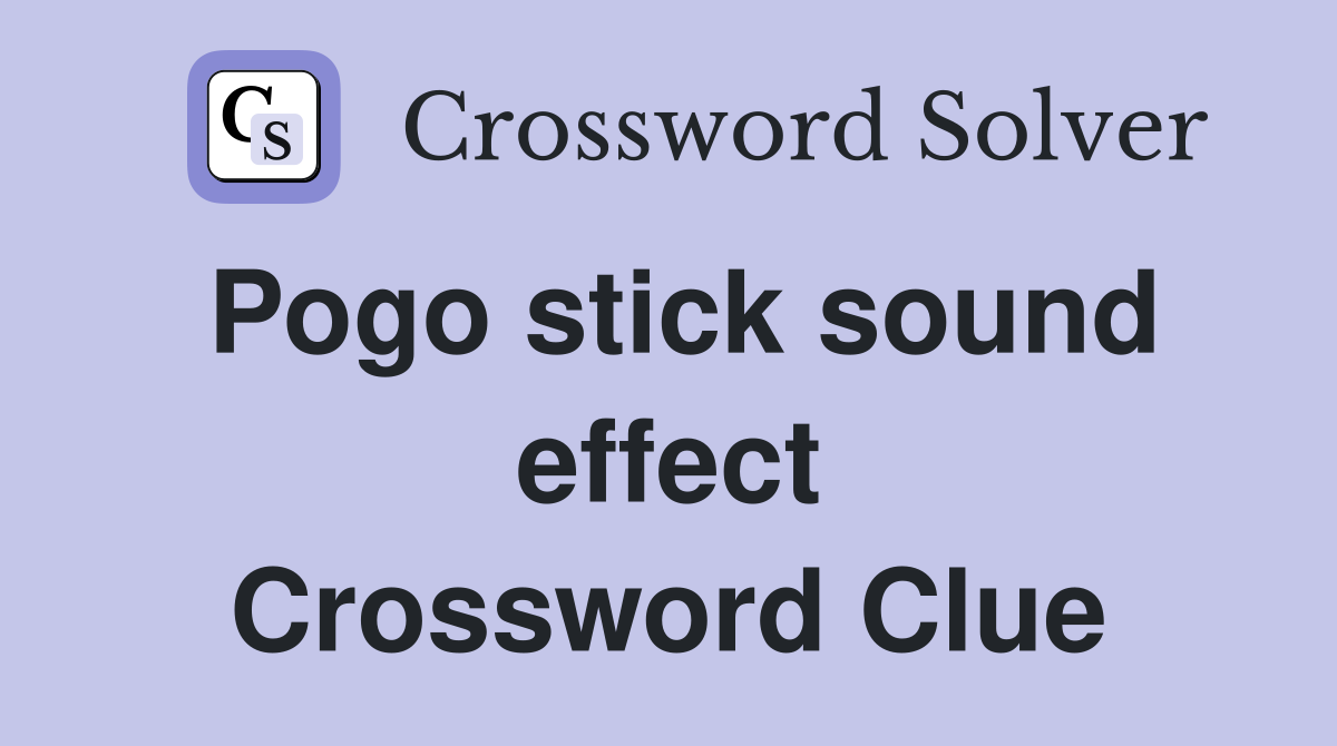 Pogo stick sound effect Crossword Clue