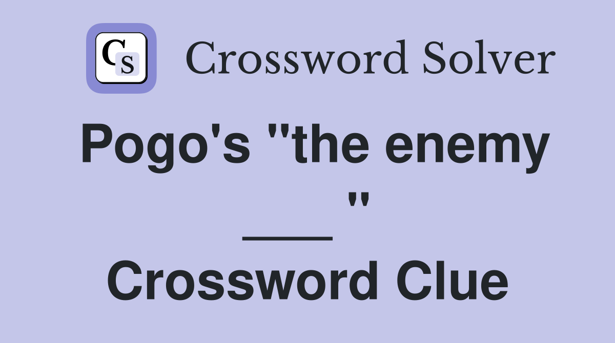 Pogo's "the enemy ___ " Crossword Clue