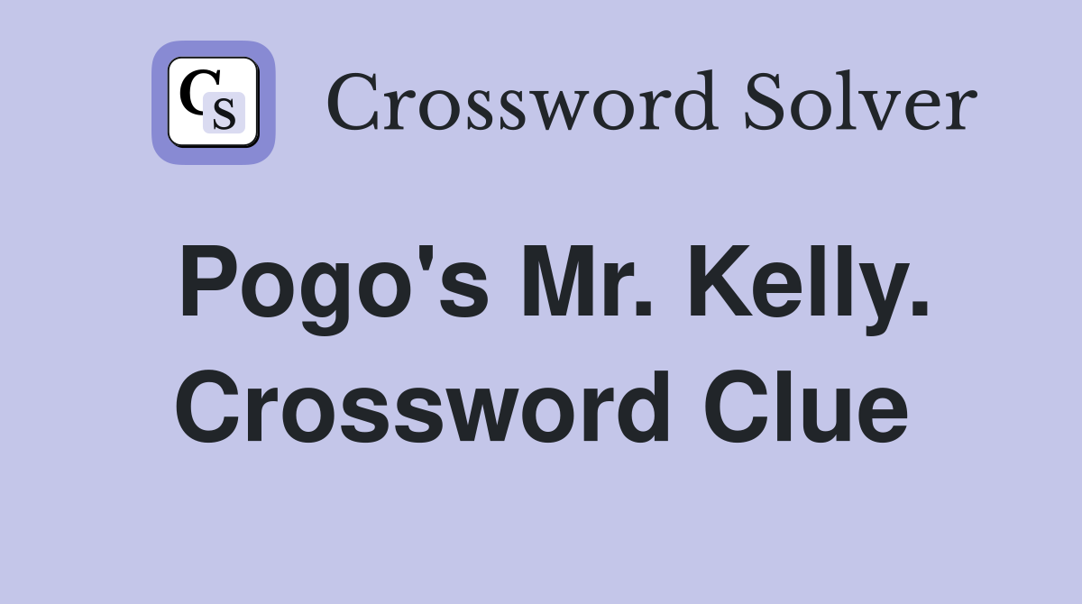 Pogo's Mr. Kelly. Crossword Clue