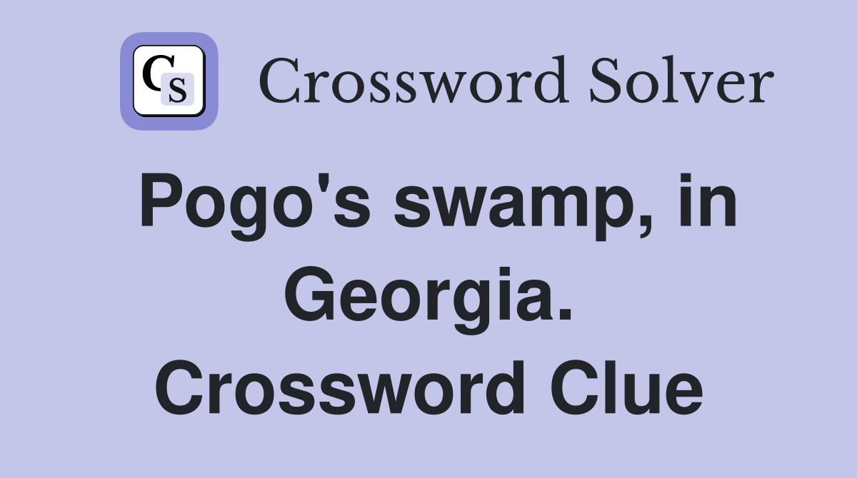 Pogo's swamp, in Georgia. Crossword Clue