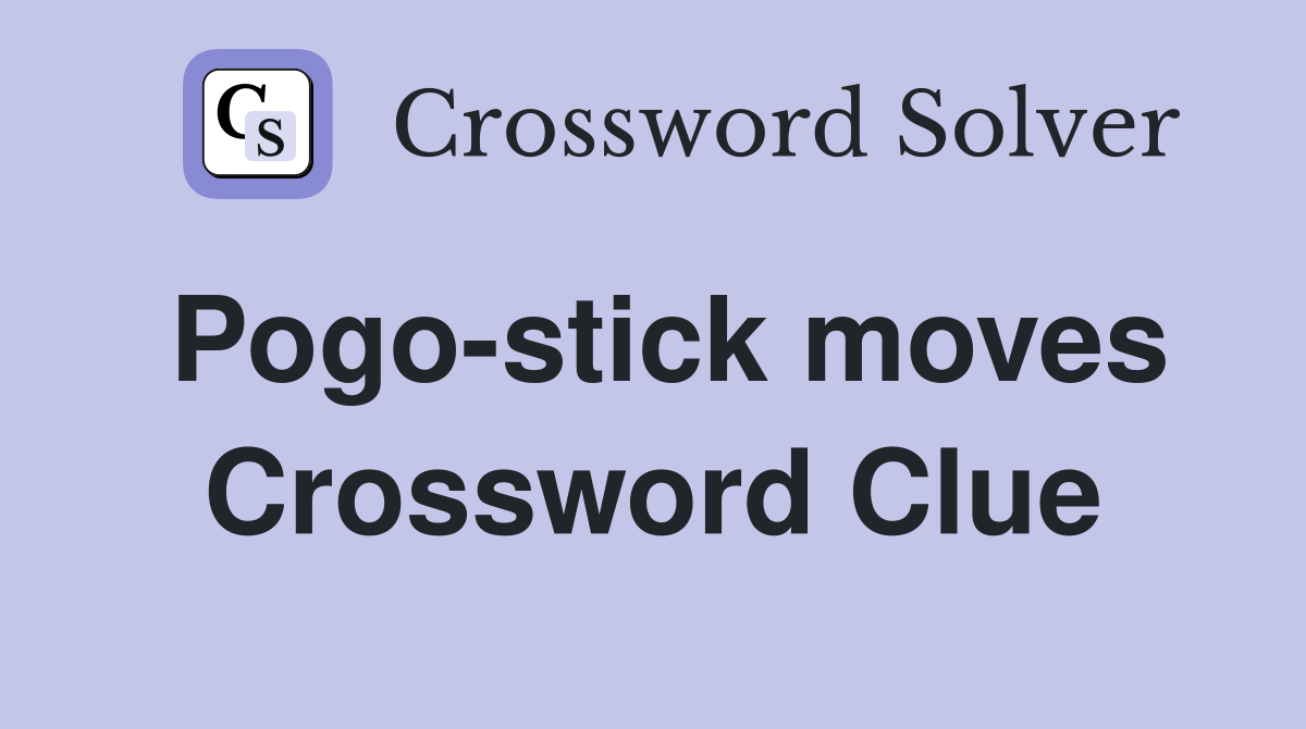 Pogo-stick moves Crossword Clue