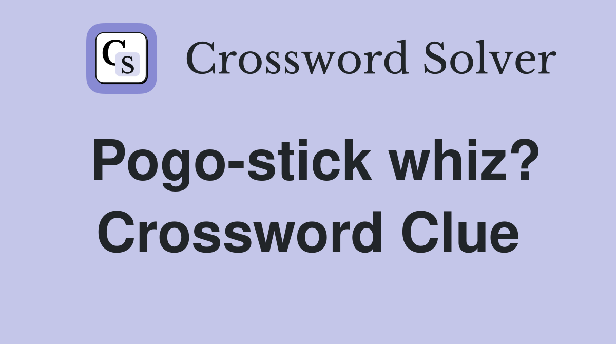 Pogo-stick whiz? Crossword Clue