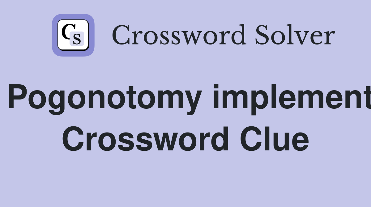 Pogonotomy implement Crossword Clue