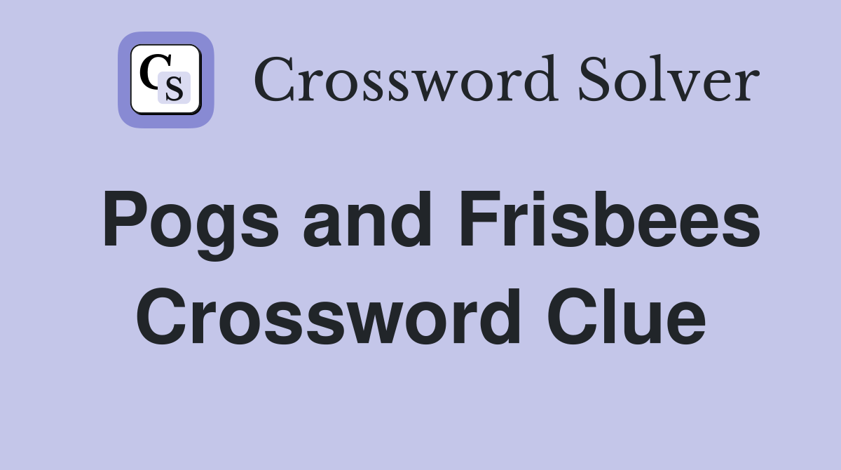 Pogs and Frisbees Crossword Clue