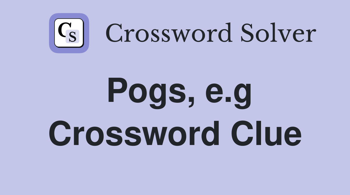 Pogs e g Crossword Clue Answers Crossword Solver