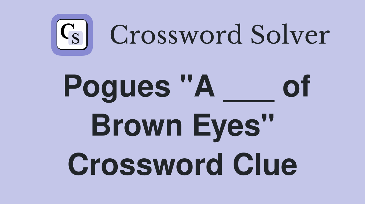 Pogues "A ___ of Brown Eyes" Crossword Clue