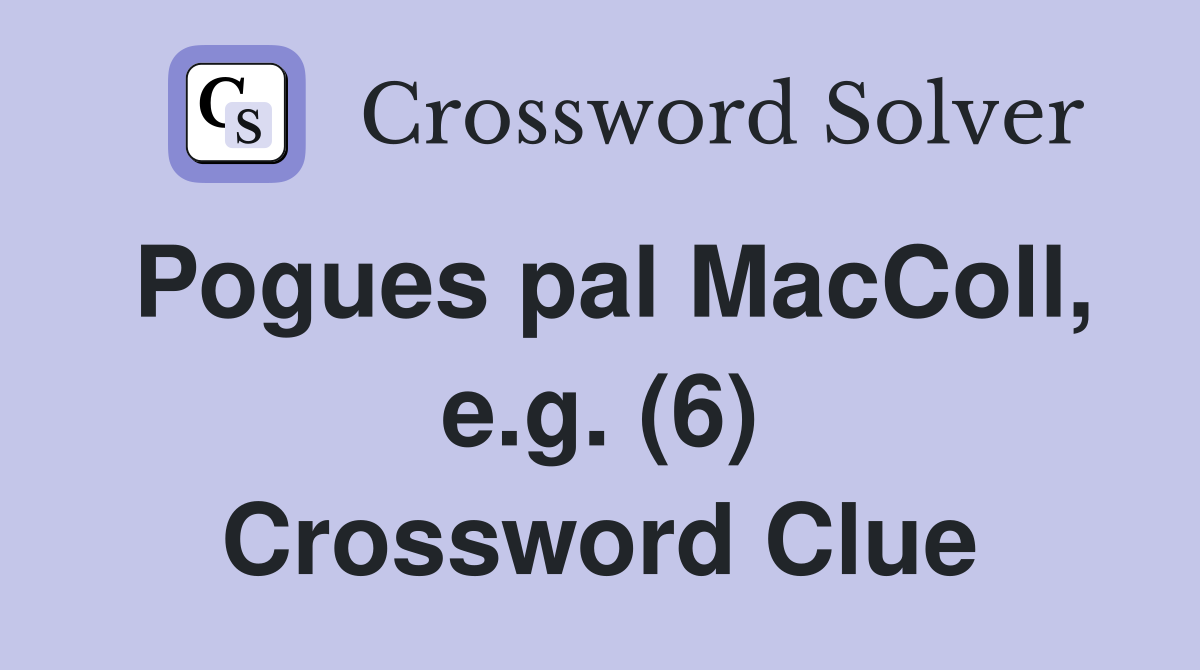 Pogues pal MacColl, e.g. (6) Crossword Clue