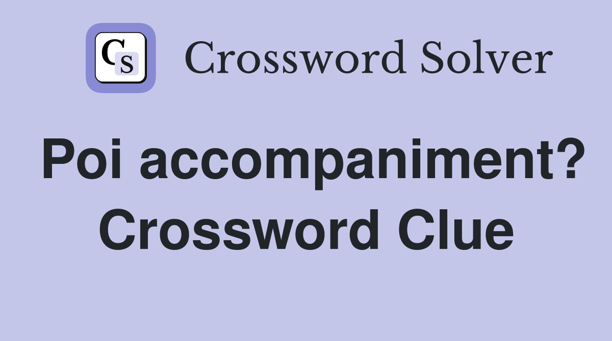 Poi accompaniment? Crossword Clue