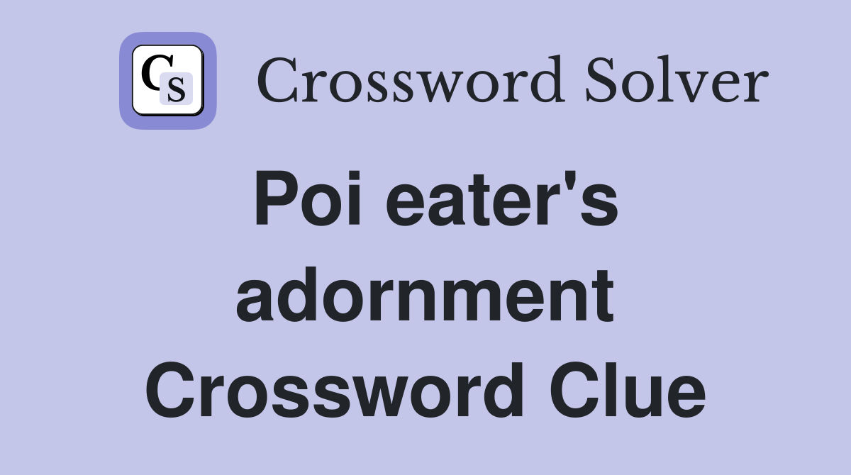 Poi eater's adornment Crossword Clue
