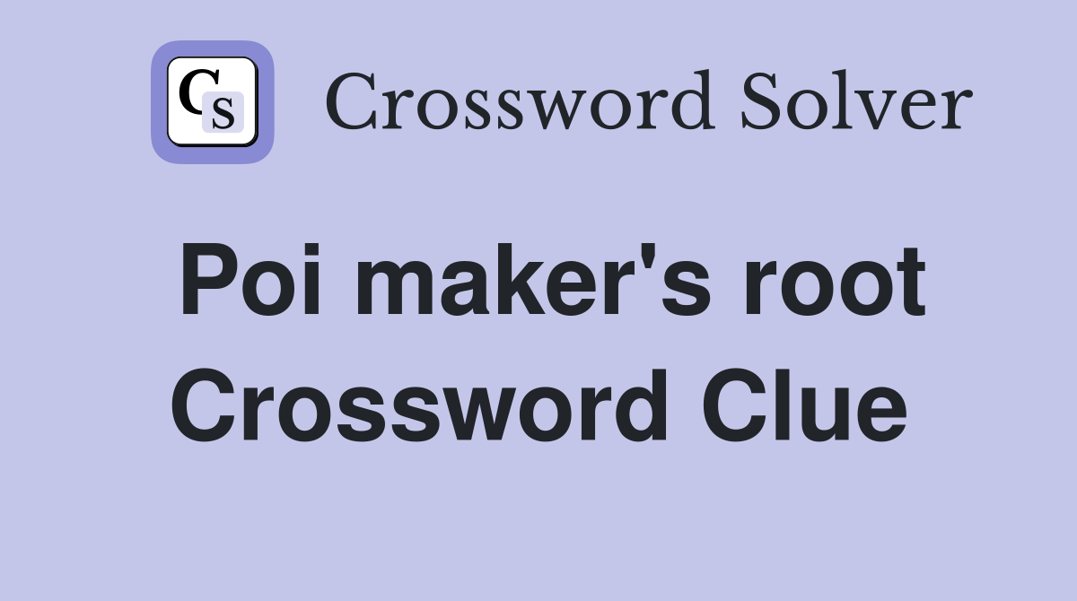 Poi maker's root Crossword Clue