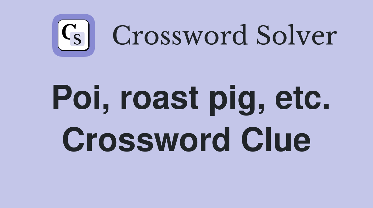 Poi, roast pig, etc. Crossword Clue