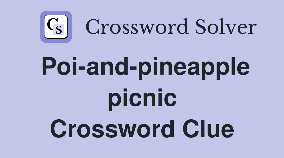 Poi-and-pineapple picnic Crossword Clue