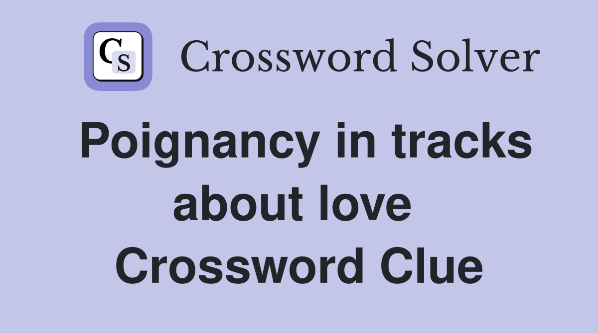 Poignancy in tracks about love  Crossword Clue