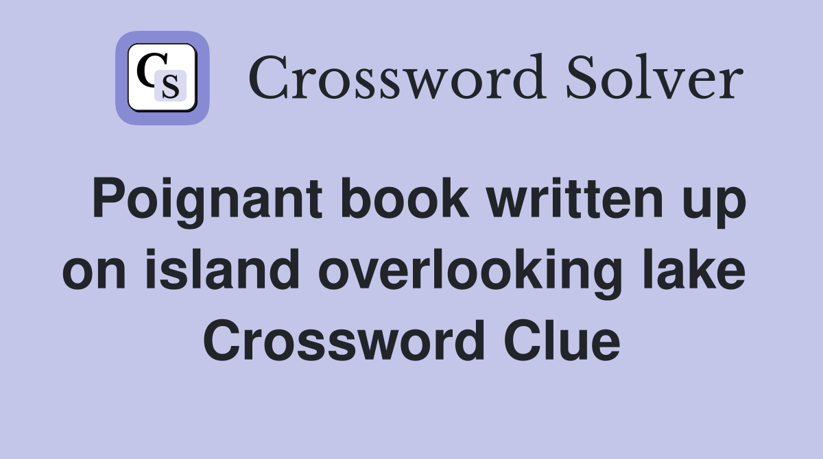 Poignant book written up on island overlooking lake  Crossword Clue