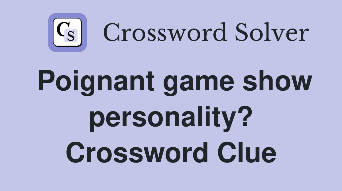 Poignant game show personality? Crossword Clue