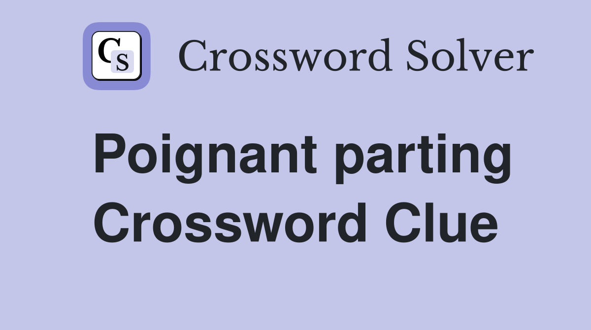 Poignant parting Crossword Clue