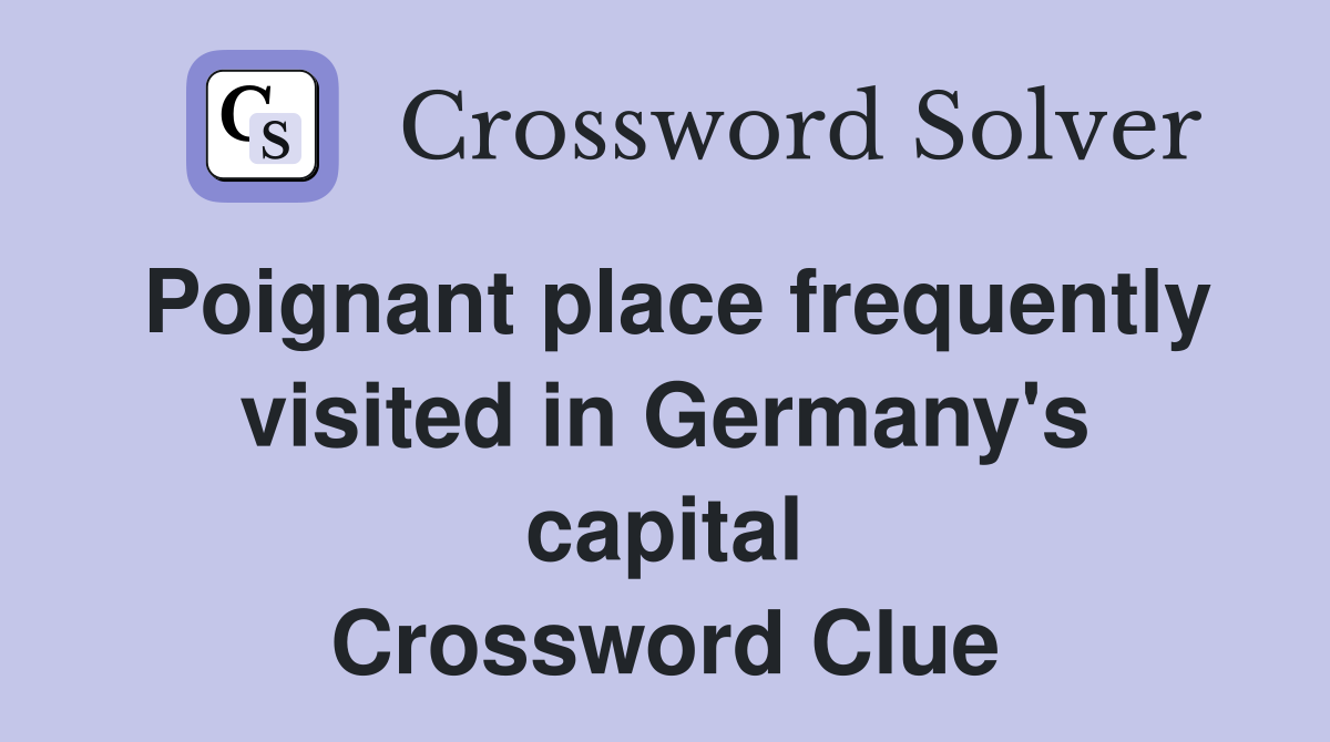 Poignant place frequently visited in Germany's capital Crossword Clue