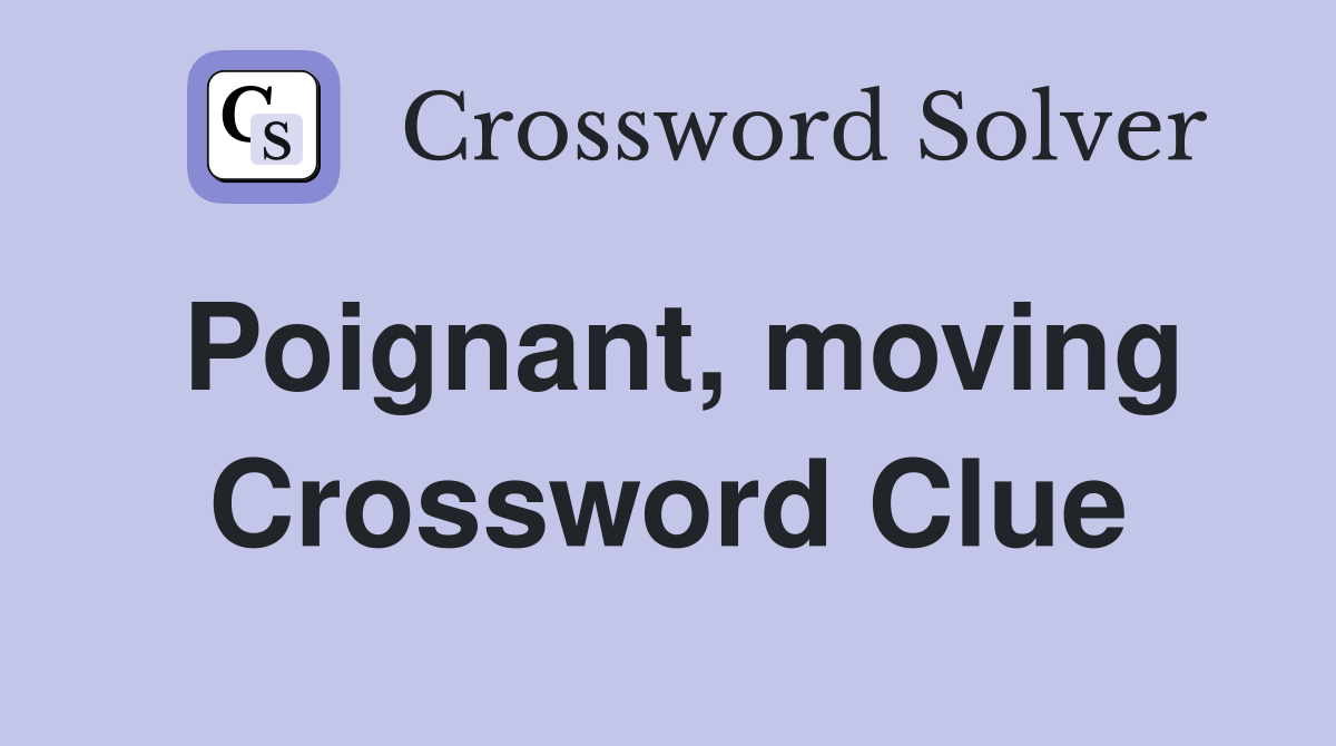 Poignant, moving Crossword Clue