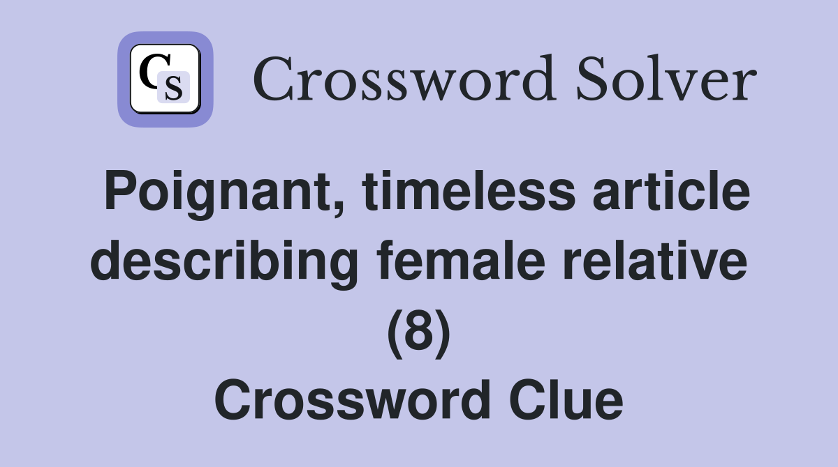 Poignant, timeless article describing female relative (8) Crossword Clue
