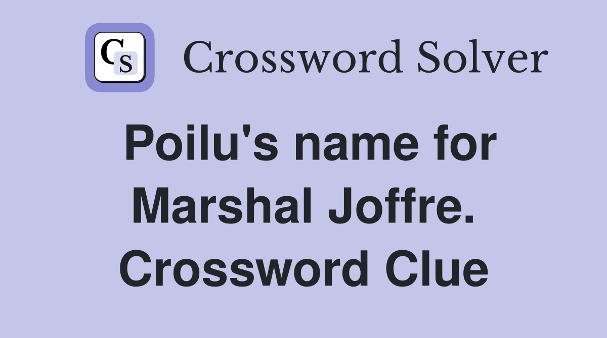 Poilu's name for Marshal Joffre. Crossword Clue