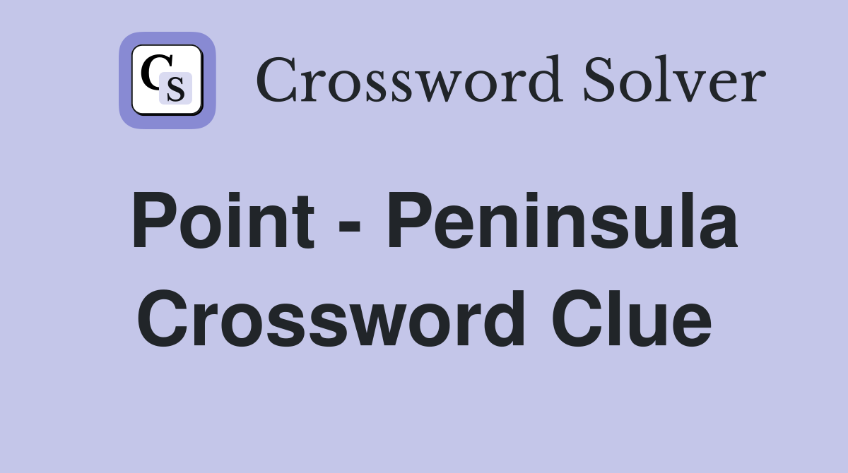 Point - Peninsula Crossword Clue