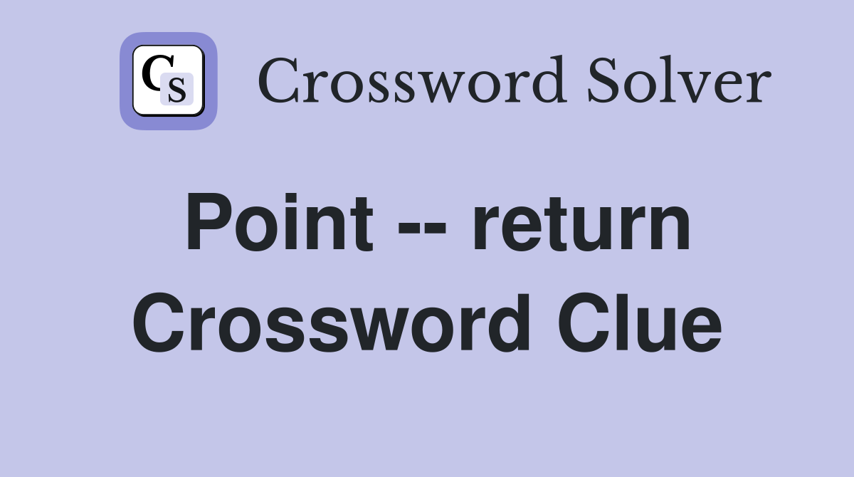 Point -- return Crossword Clue