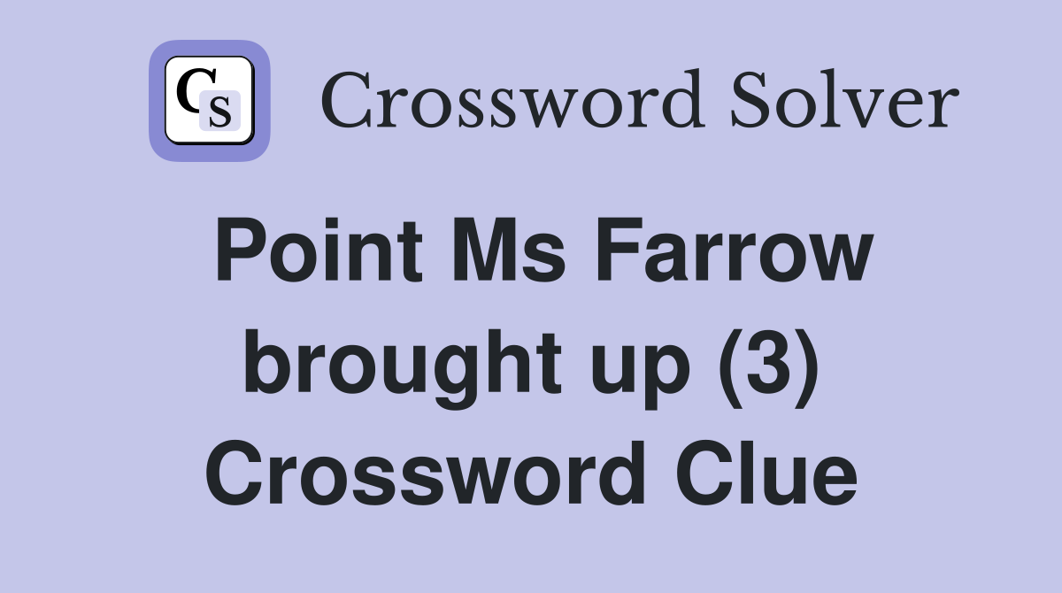 Point Ms Farrow brought up (3) Crossword Clue