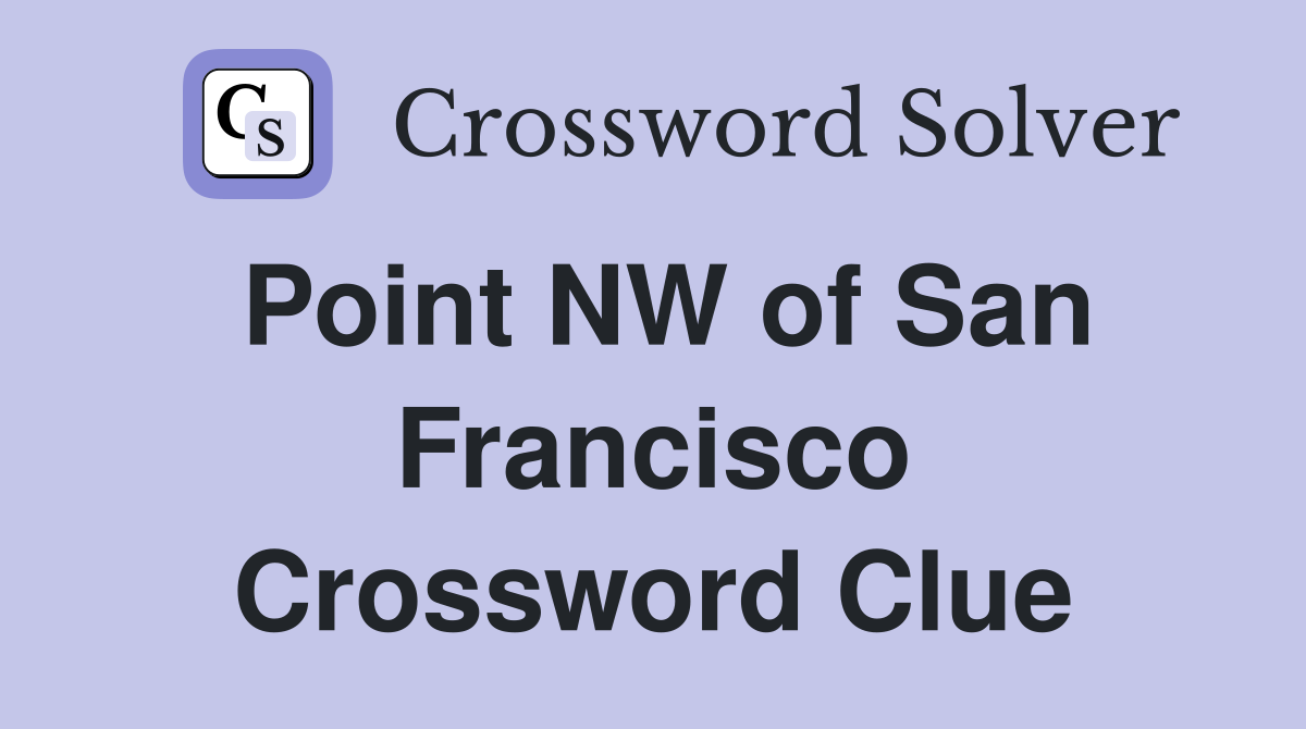 Point NW of San Francisco Crossword Clue