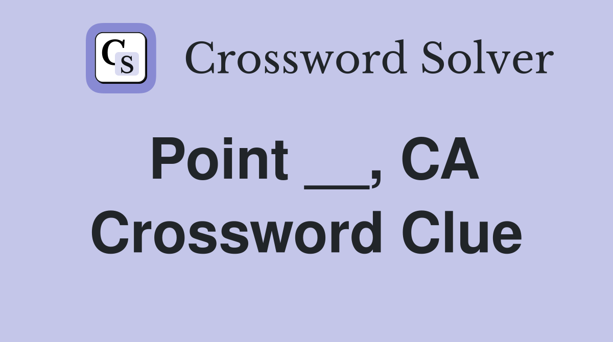 Point __, CA Crossword Clue