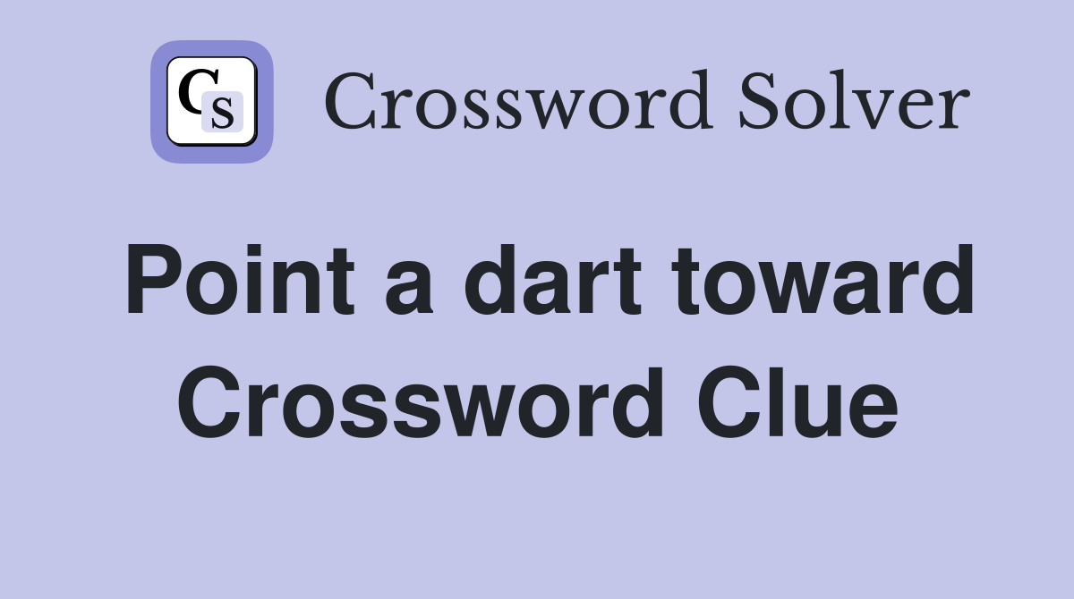 Point a dart toward Crossword Clue