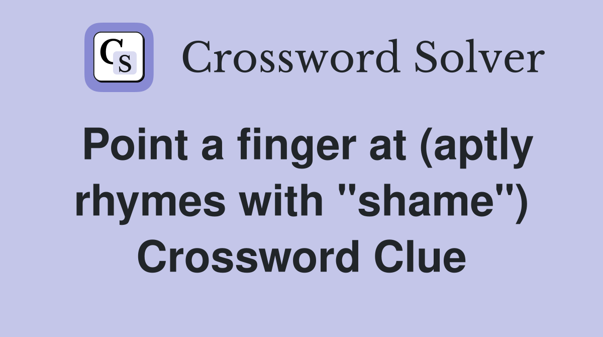 Point a finger at (aptly rhymes with "shame") Crossword Clue