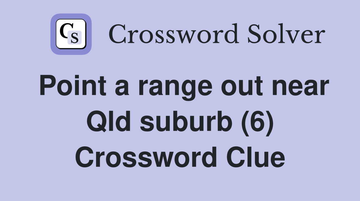 Point a range out near Qld suburb (6) Crossword Clue