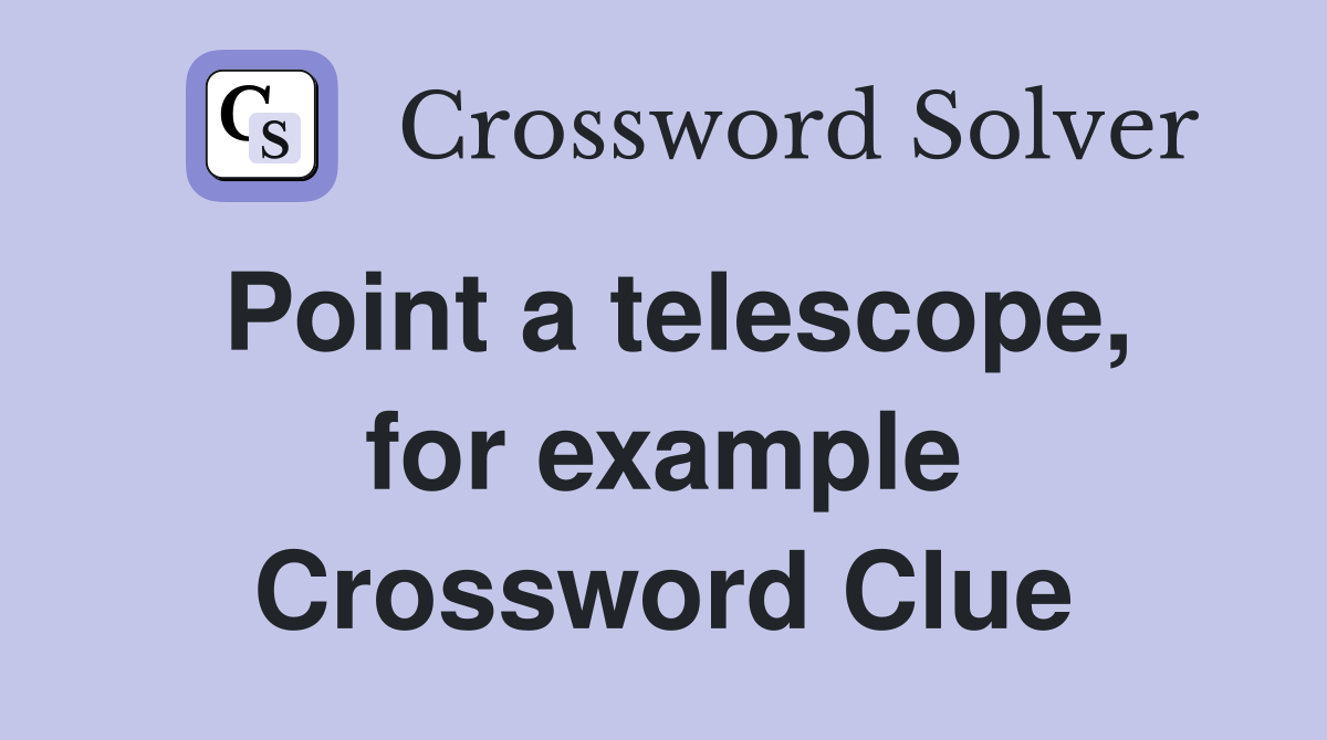 Point a telescope, for example Crossword Clue