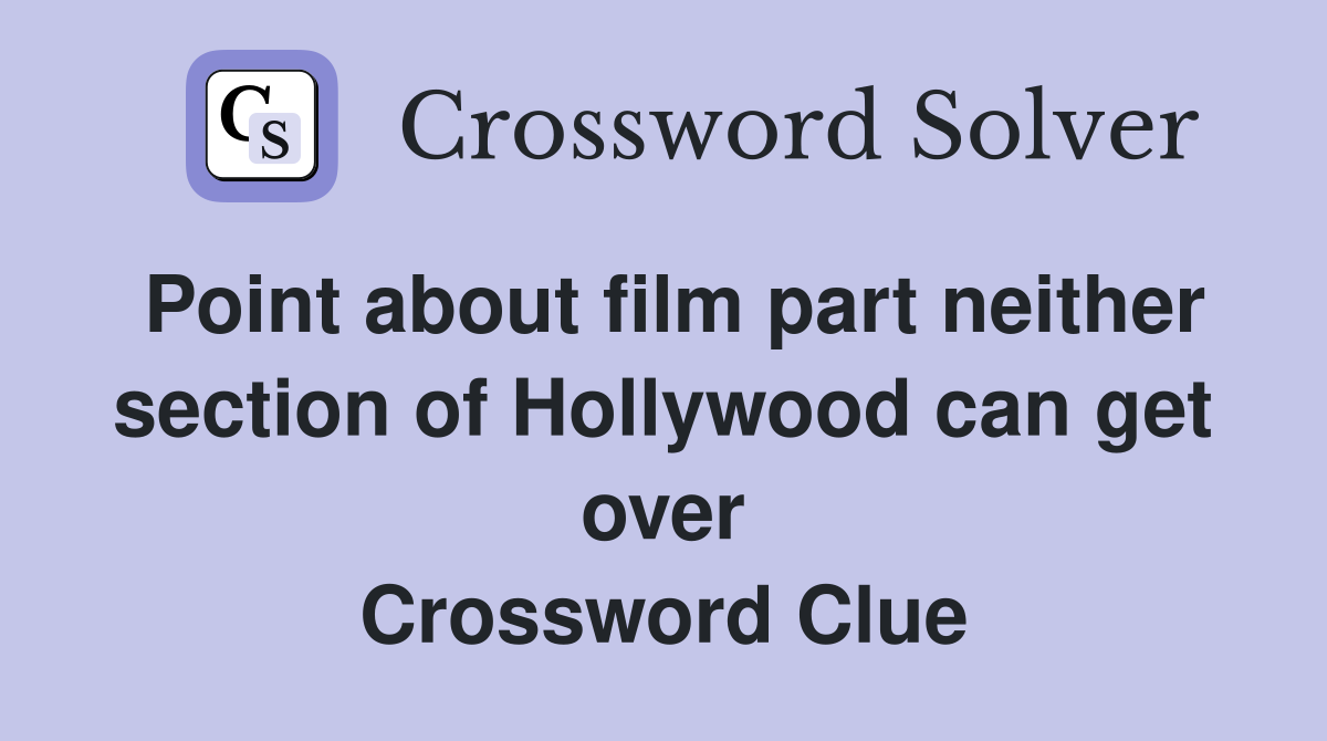 Point about film part neither section of Hollywood can get over Crossword Clue