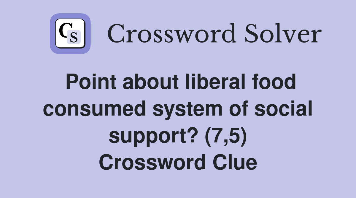 Point about liberal food consumed system of social support? (7,5) Crossword Clue
