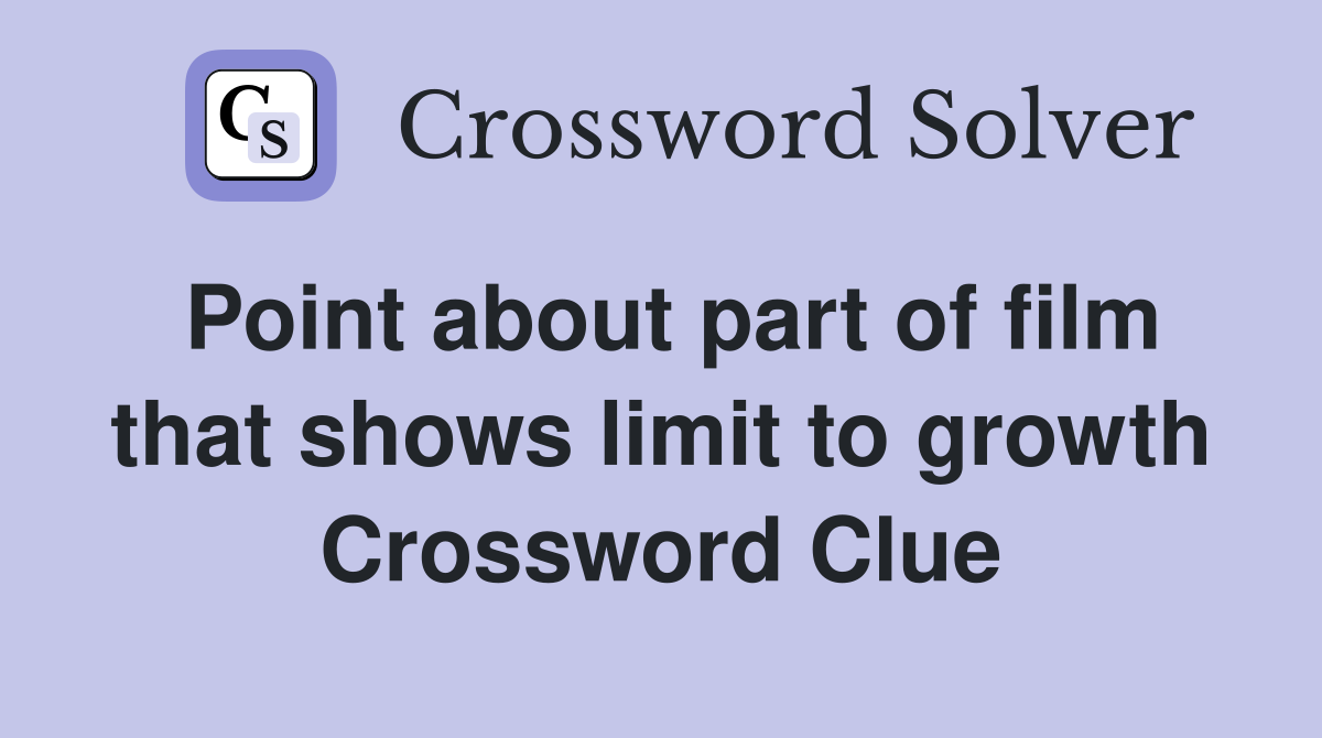 Point about part of film that shows limit to growth Crossword Clue