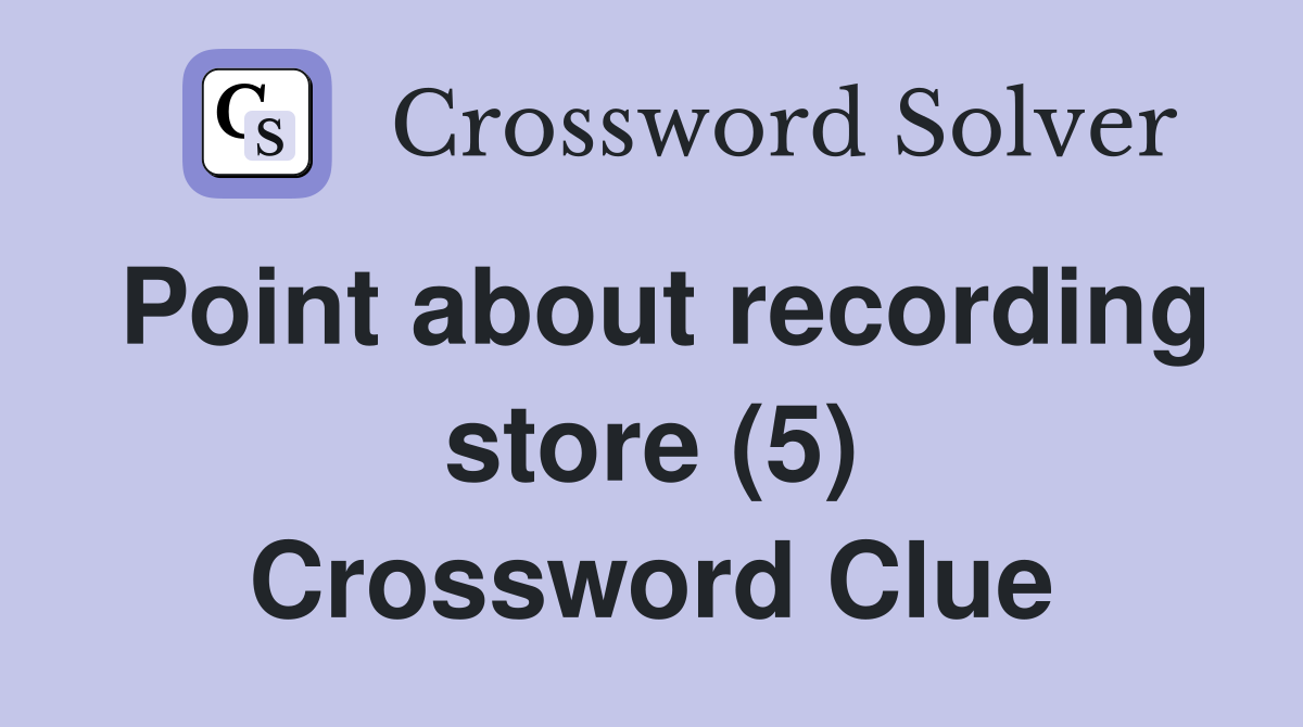 Point about recording store (5) Crossword Clue