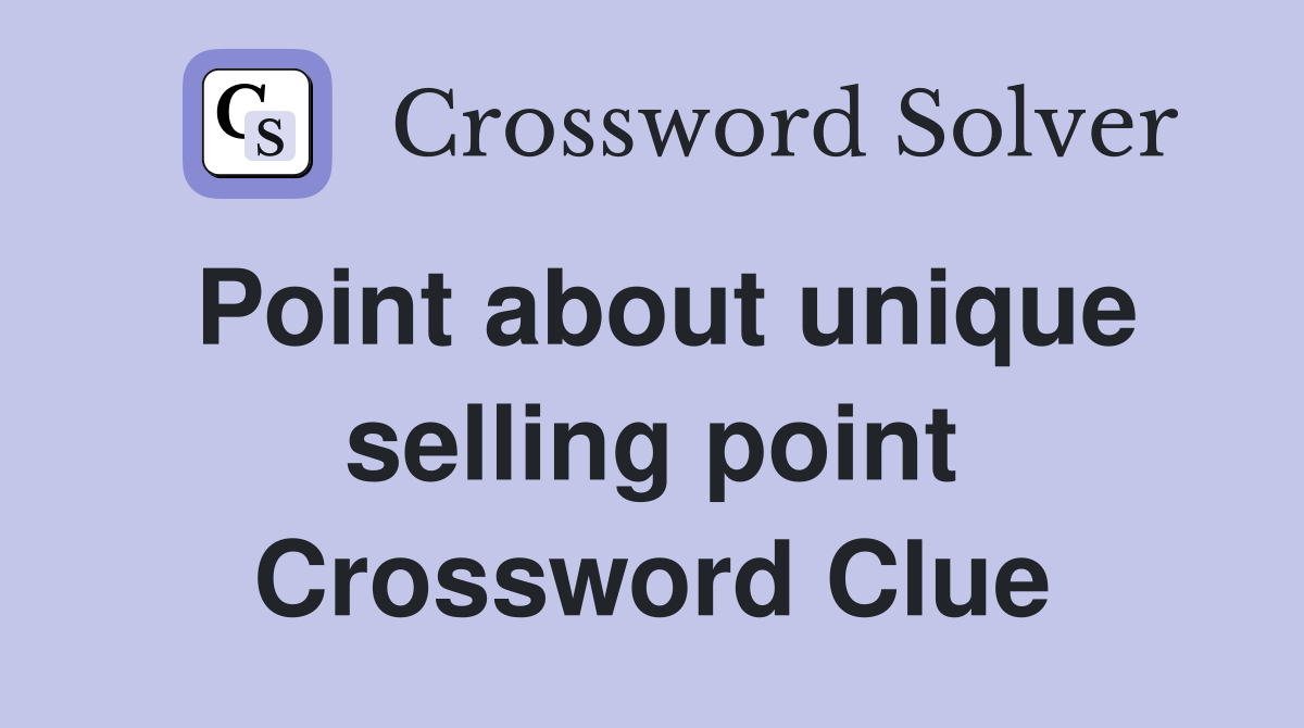 Point about unique selling point Crossword Clue