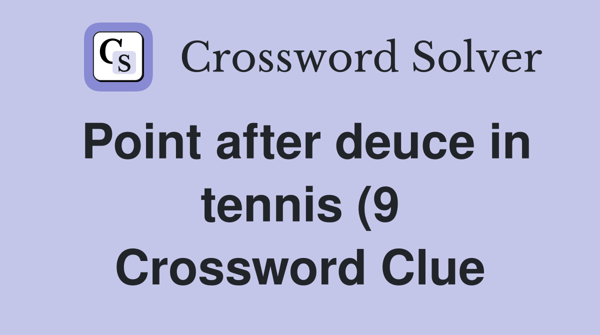 Point after deuce in tennis (9) Crossword Clue Answers Crossword Solver Point after deuce in tennis (9) Crossword Clue Answers Crossword Solver