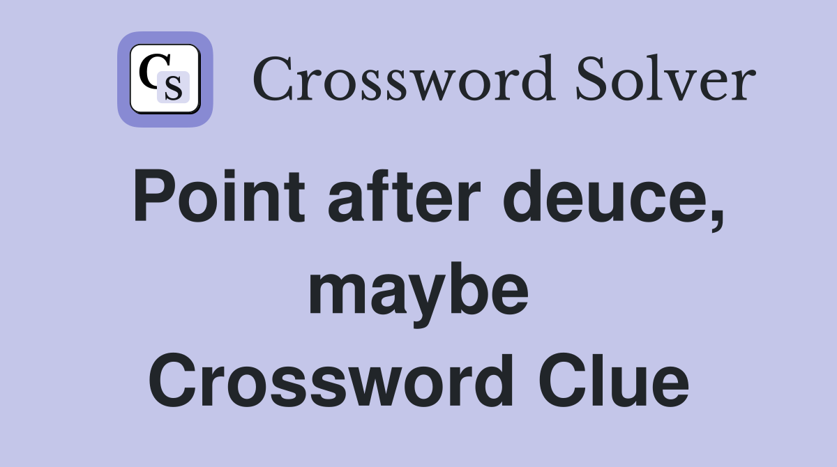Point after deuce, maybe Crossword Clue