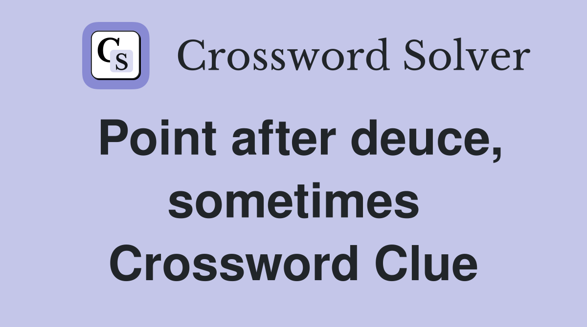 Point after deuce, sometimes Crossword Clue