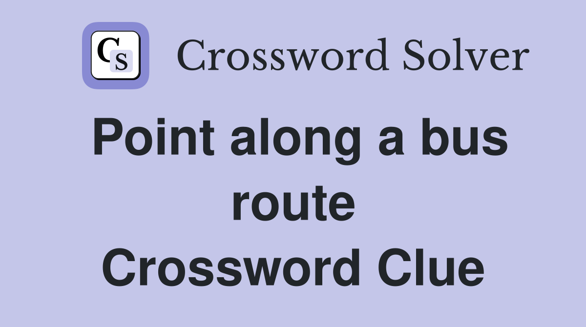 Point along a bus route Crossword Clue