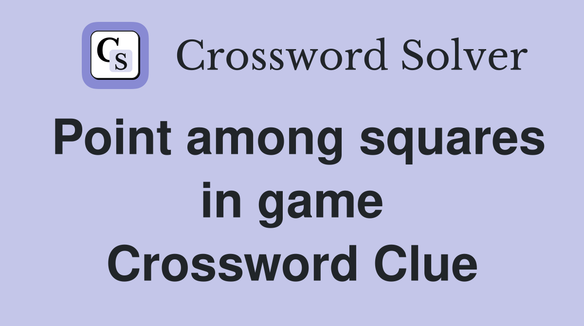 Point among squares in game Crossword Clue