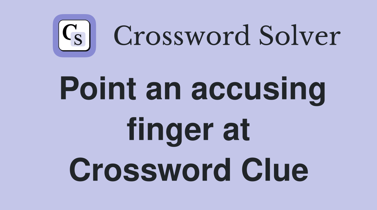 Point an accusing finger at Crossword Clue