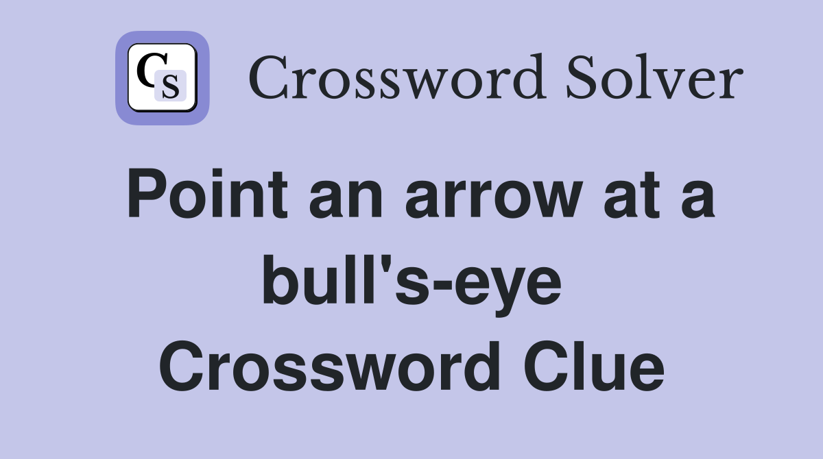 Point an arrow at a bull's-eye Crossword Clue